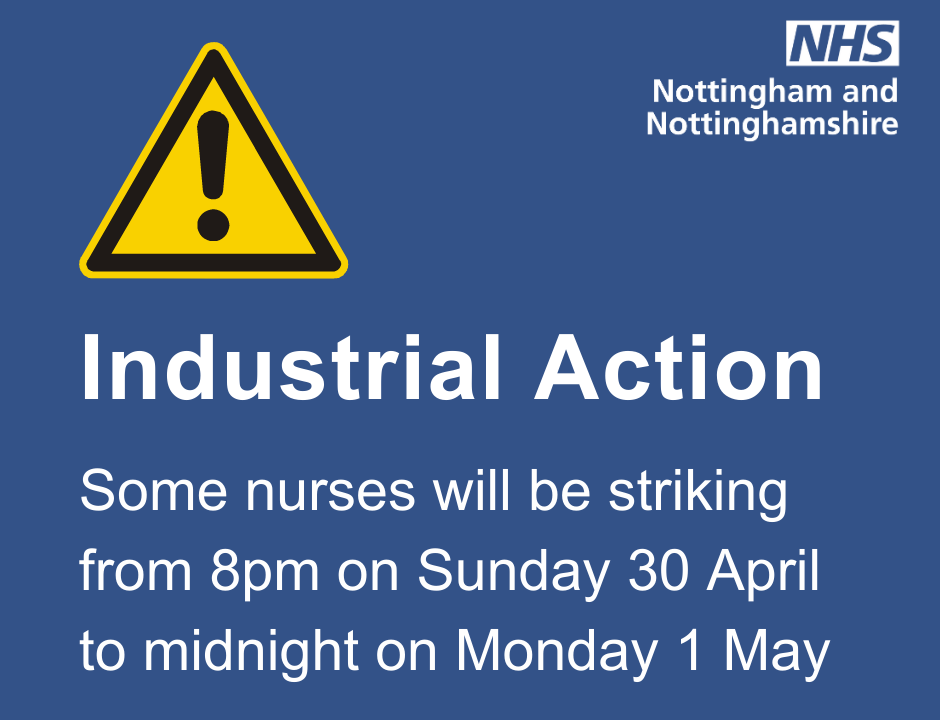 Industrial Action - Some urses will be striking from 8pm on Sunday 30 April to midnight on Monday 1 May
