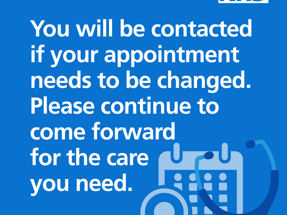 You will be ocntacted if your appointment needs to change. Please continue to come forward for the care you need.