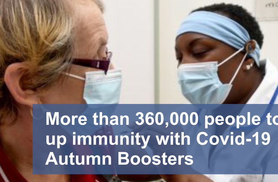 Image of a woman being vaccinated with text over the top which says "more than 360,000 people top up immunity with Covid-19 Autumn Boosters"