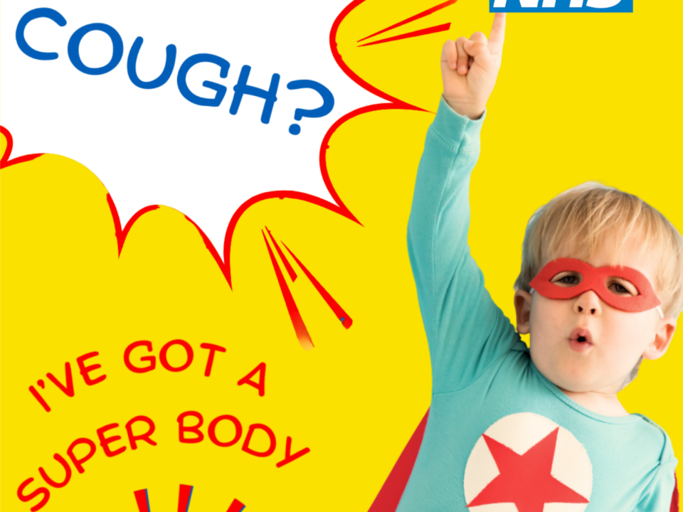 NHS graphic with a bright yellow comic-book style background. A child dressed as a superhero, wearing a blue top with a star emblem, red mask and cape, points upwards. Text reads: “COUGH?” and “I’ve got a super body”. NHS logo displayed in the top right corner.